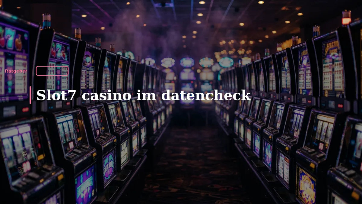 Slot7 casino im datencheck