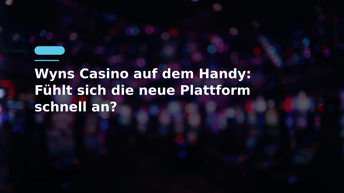 Wyns Casino auf dem Handy: Fühlt sich die neue Plattform schnell an?