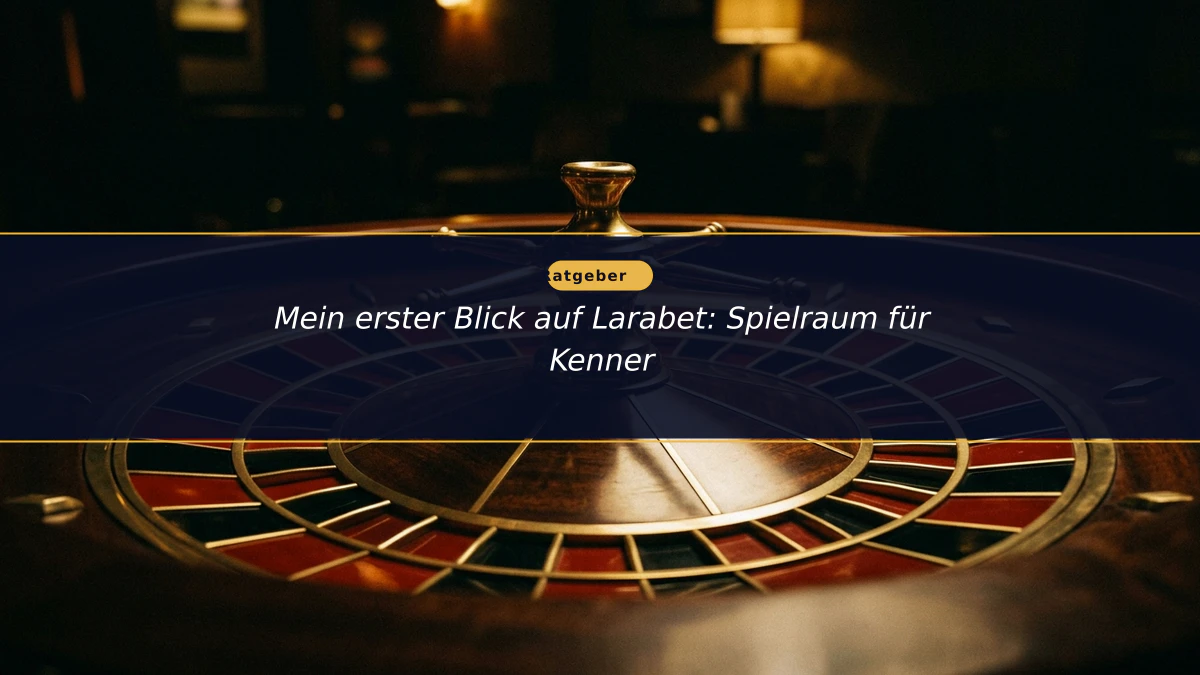 Mein erster Blick auf Larabet: Spielraum für Kenner