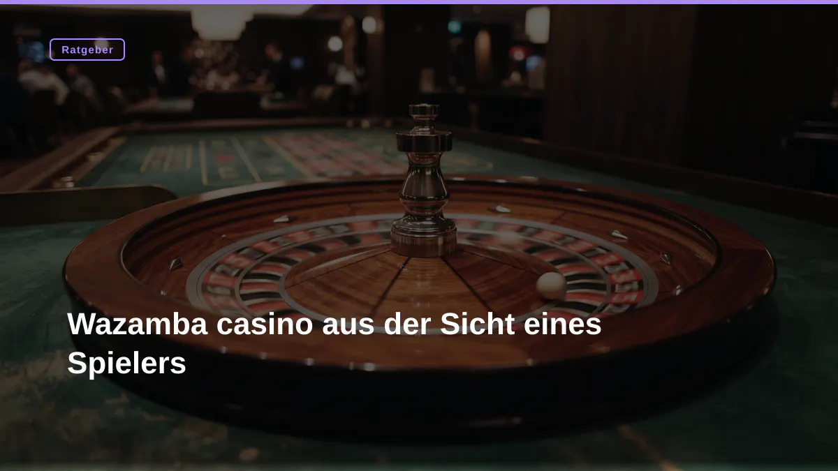 Wazamba casino aus der Sicht eines Spielers