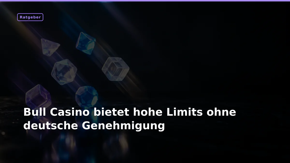 Bull Casino bietet hohe Limits ohne deutsche Genehmigung