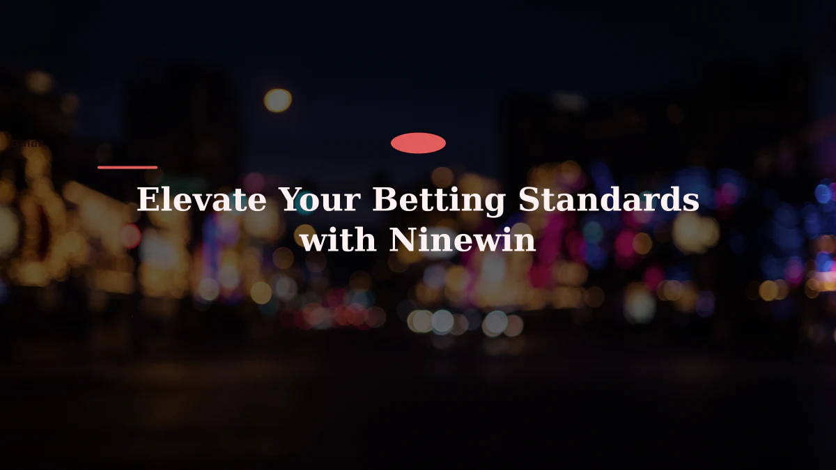 Elevate Your Betting Standards with Ninewin