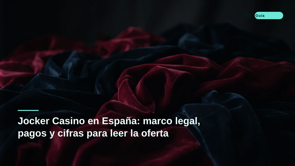 Jocker Casino en Espa&ntilde;a: marco legal, pagos y cifras para leer la oferta