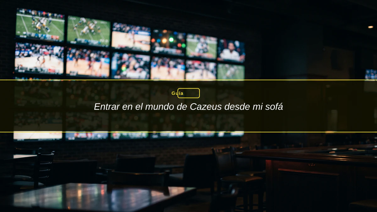 Entrar en el mundo de Cazeus desde mi sofá