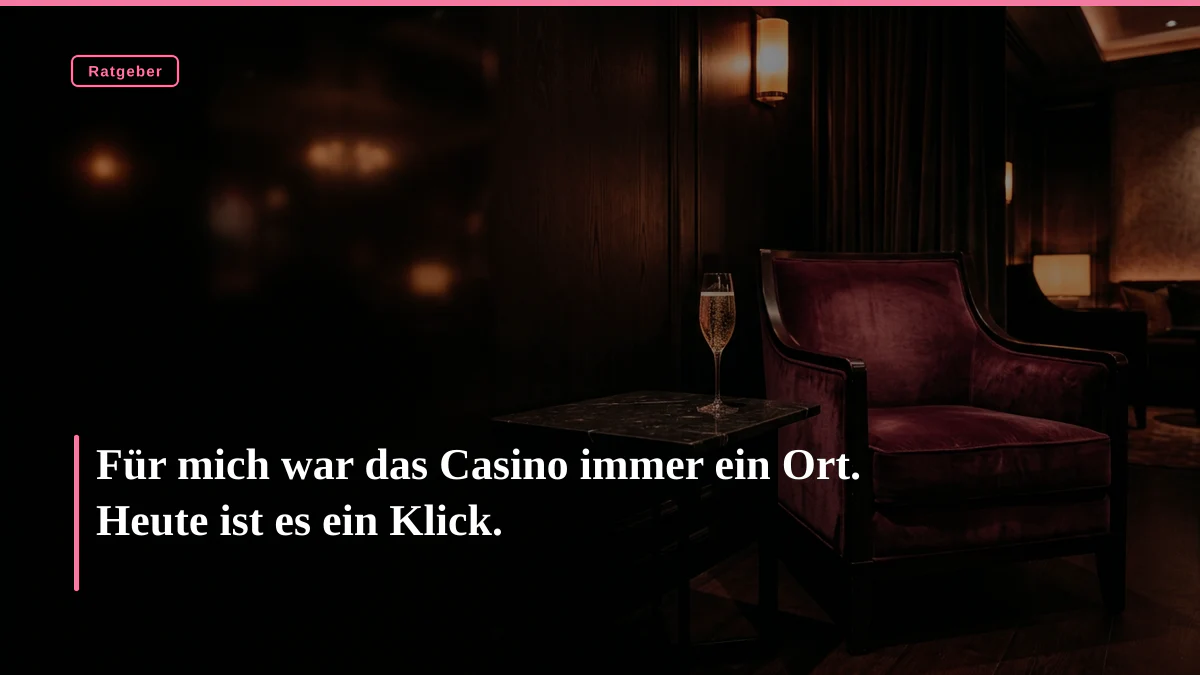 Für mich war das Casino immer ein Ort. Heute ist es ein Klick.