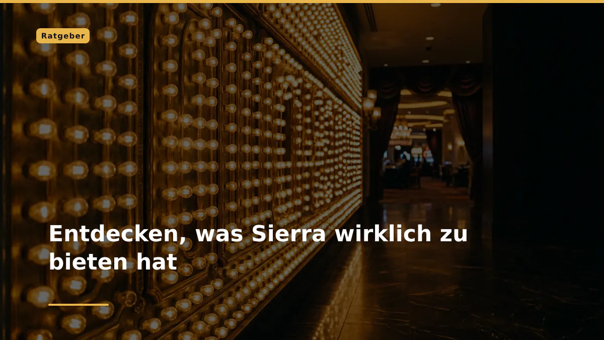 Entdecken, was Sierra wirklich zu bieten hat