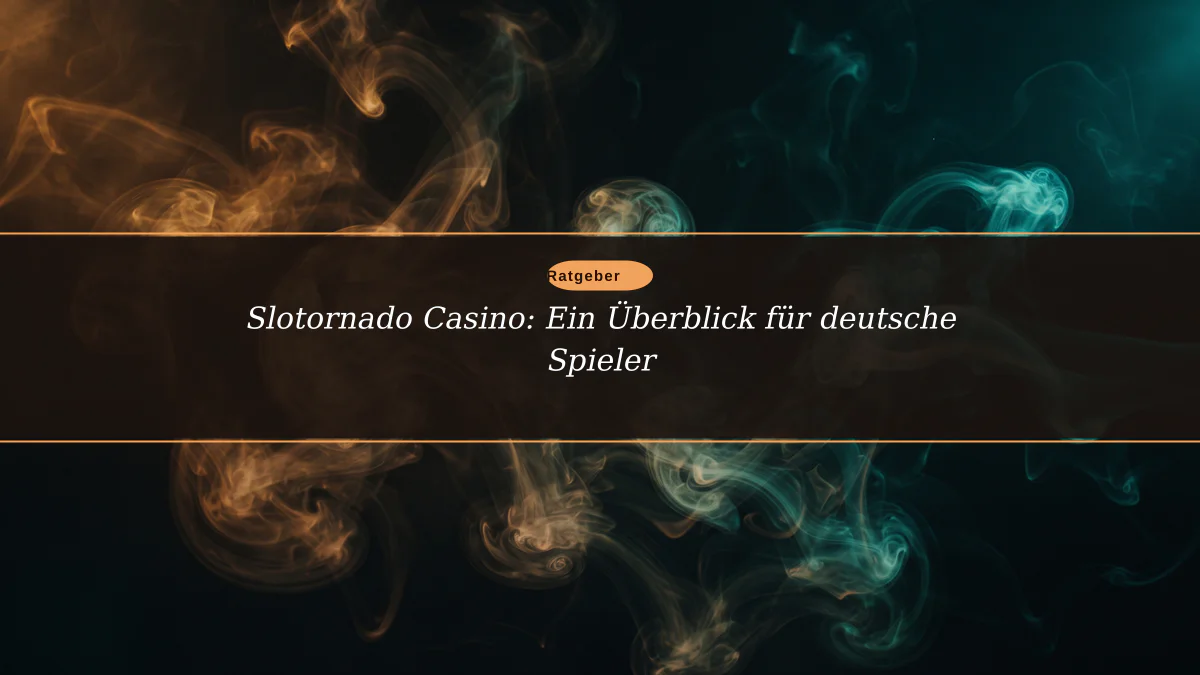 Slotornado Casino: Ein Überblick für deutsche Spieler