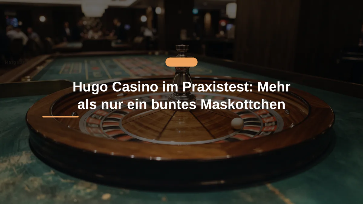 Hugo Casino im Praxistest: Mehr als nur ein buntes Maskottchen