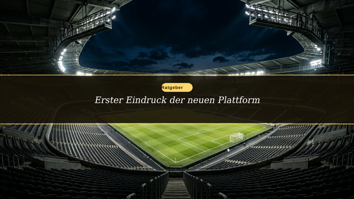 Erster Eindruck der neuen Plattform