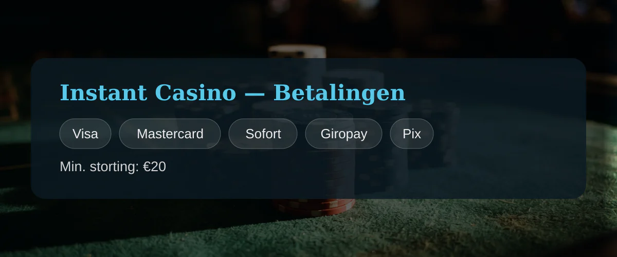 Instant Casino — Betalingen: Visa, Mastercard, Sofort, Giropay, Pix