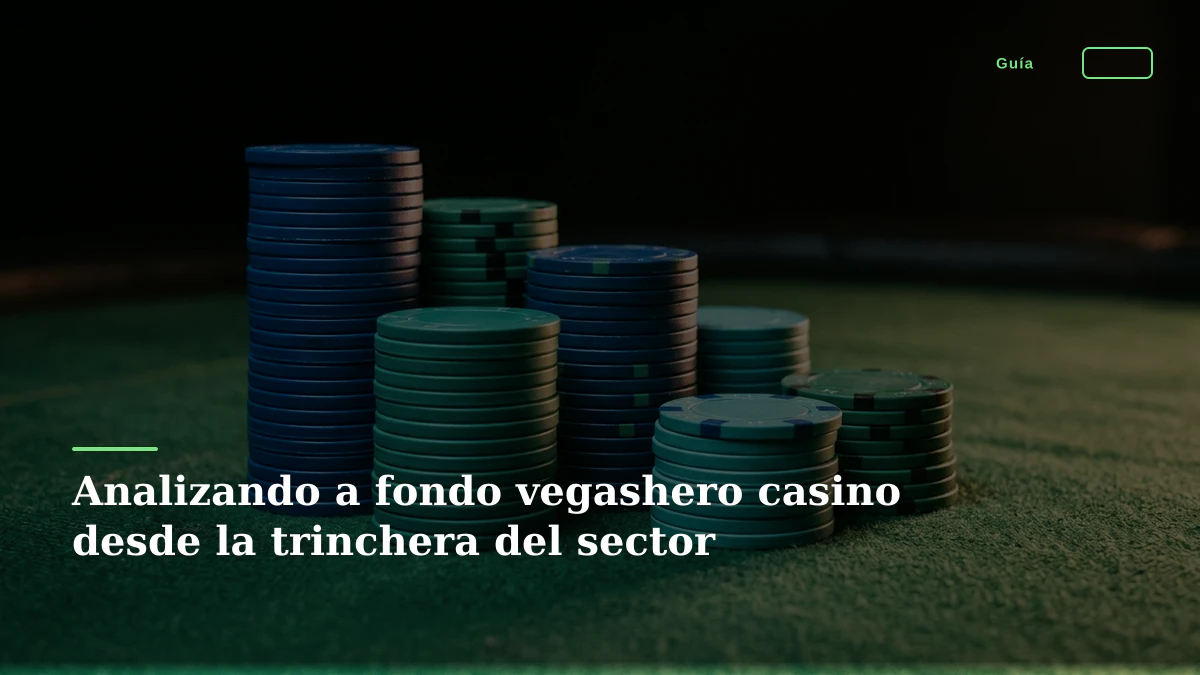 Analizando a fondo vegashero casino desde la trinchera del sector