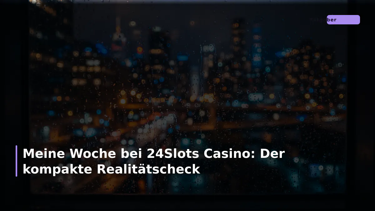 Meine Woche bei 24Slots Casino: Der kompakte Realitätscheck