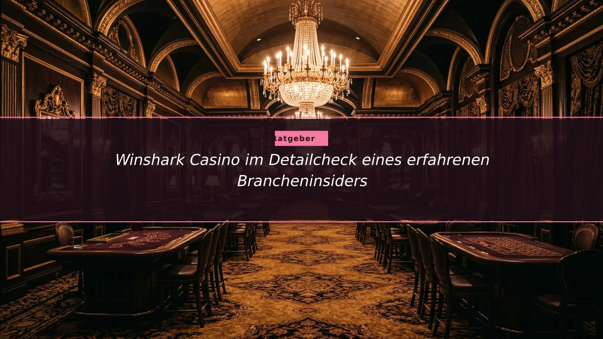 Winshark Casino im Detailcheck eines erfahrenen Brancheninsiders