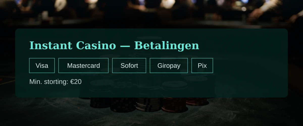 Instant Casino — Betalingen: Visa, Mastercard, Sofort, Giropay, Pix