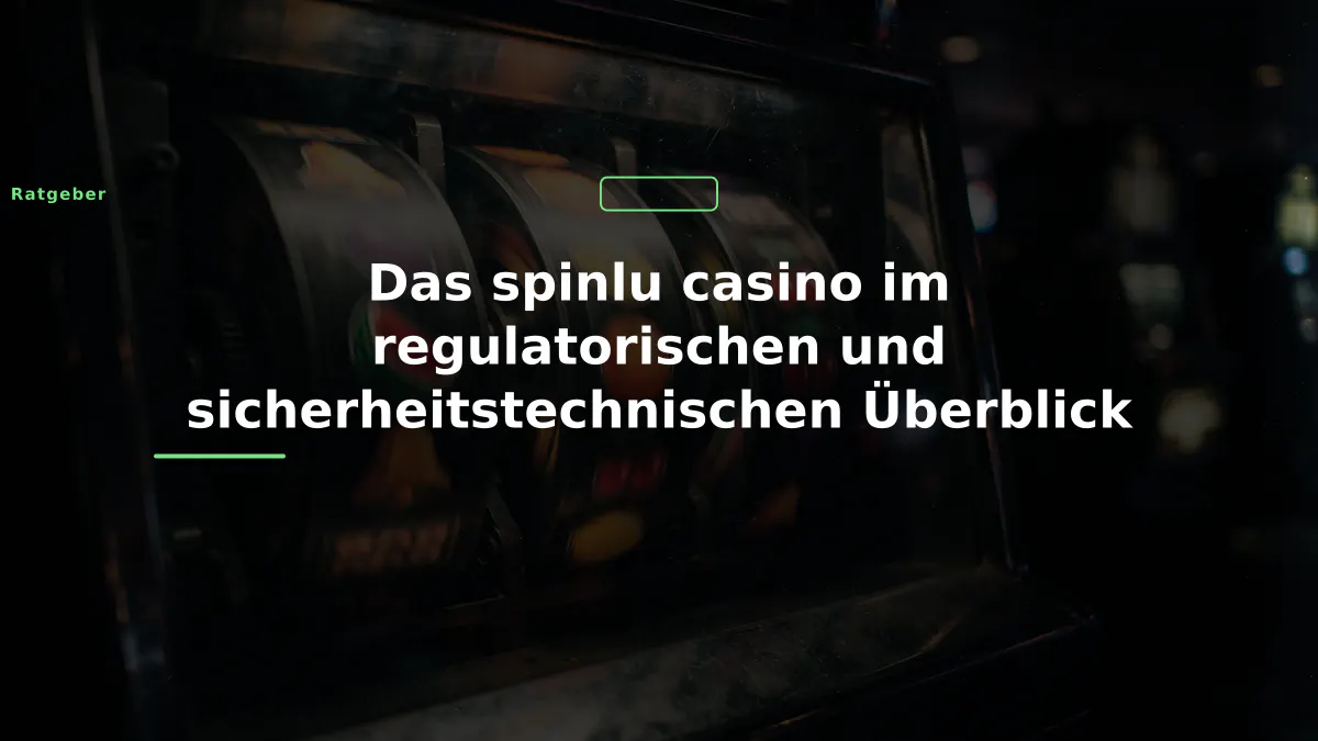 Das spinlu casino im regulatorischen und sicherheitstechnischen Überblick