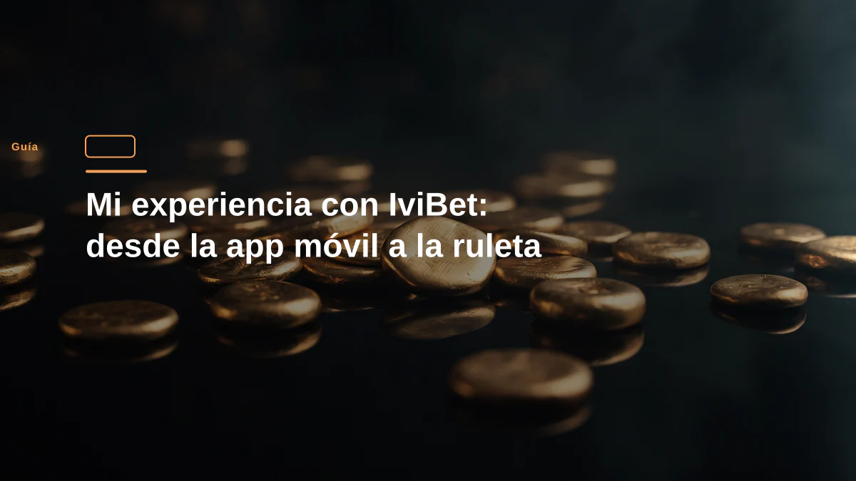 Mi experiencia con IviBet: desde la app móvil a la ruleta