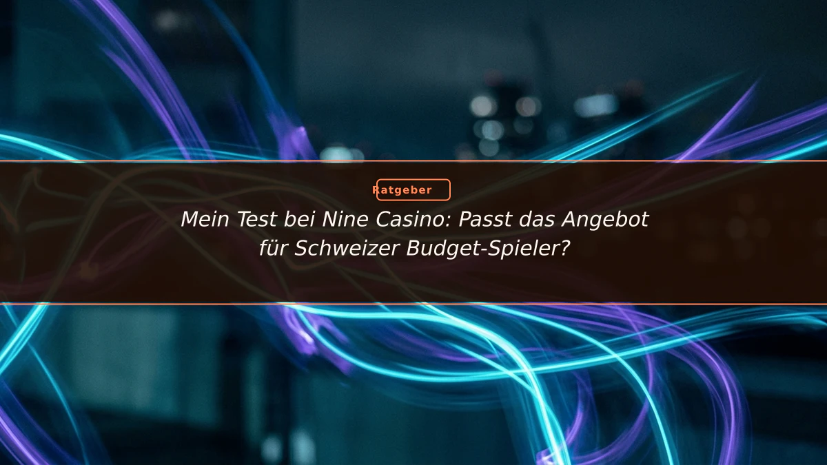 Mein Test bei Nine Casino: Passt das Angebot für Schweizer Budget-Spieler?