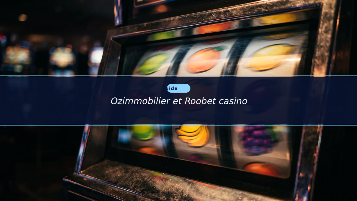 Ozimmobilier et Roobet casino