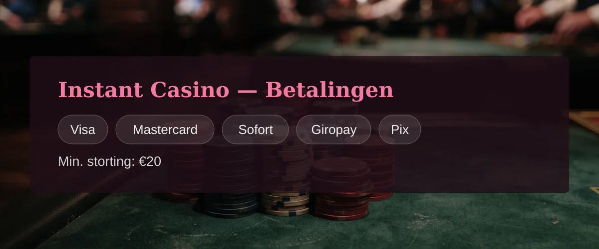 Instant Casino — Betalingen: Visa, Mastercard, Sofort, Giropay, Pix