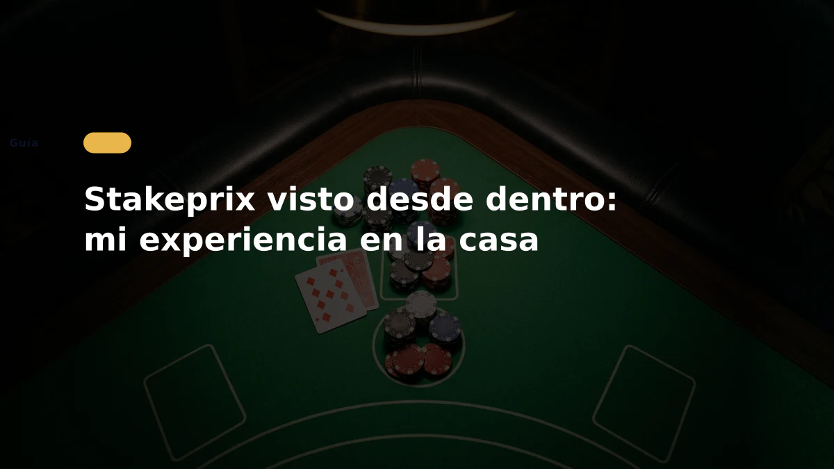 Stakeprix visto desde dentro: mi experiencia en la casa