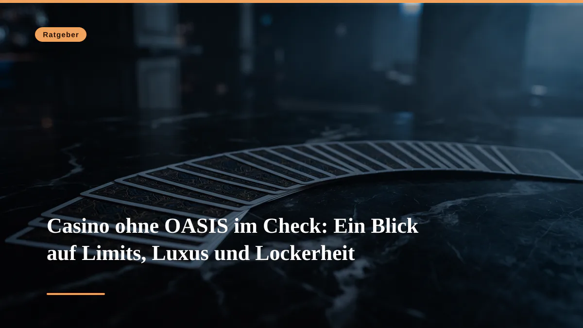 Casino ohne OASIS im Check: Ein Blick auf Limits, Luxus und Lockerheit