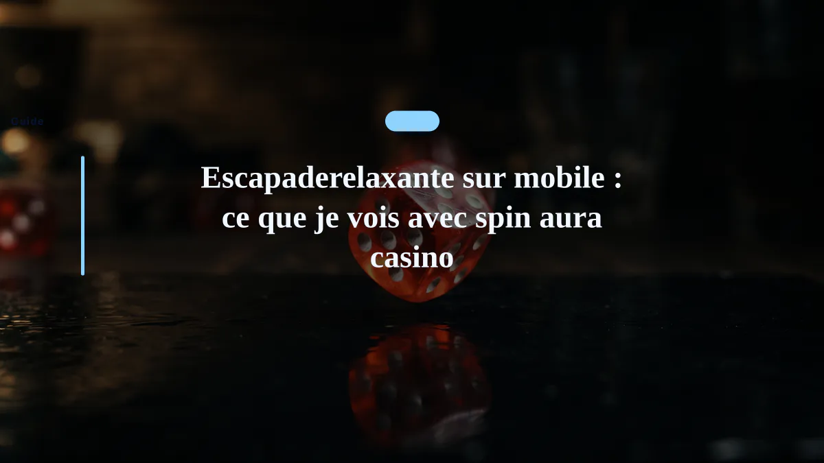 Escapaderelaxante sur mobile : ce que je vois avec spin aura casino