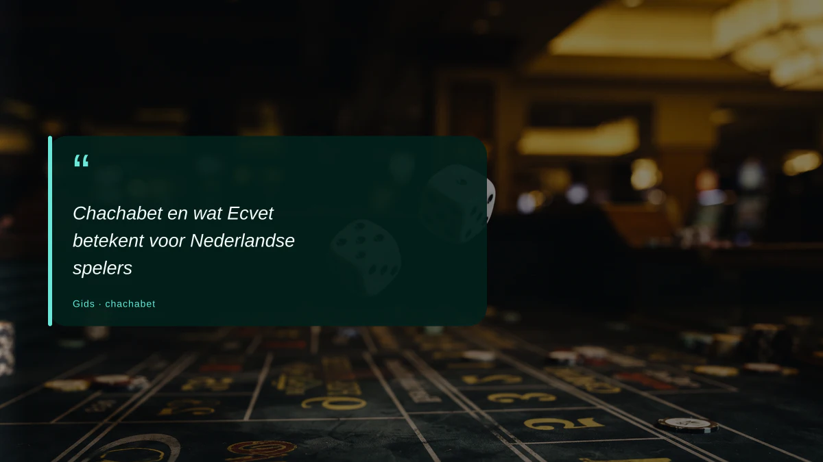 Chachabet en wat Ecvet betekent voor Nederlandse spelers