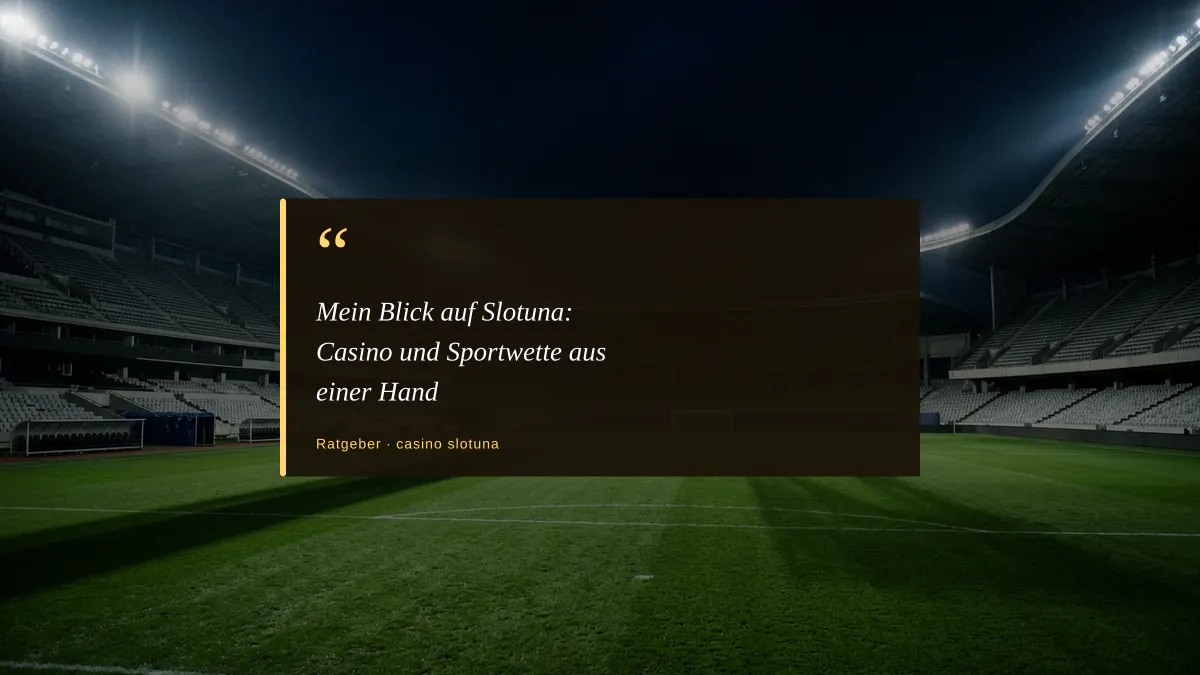 Mein Blick auf Slotuna: Casino und Sportwette aus einer Hand