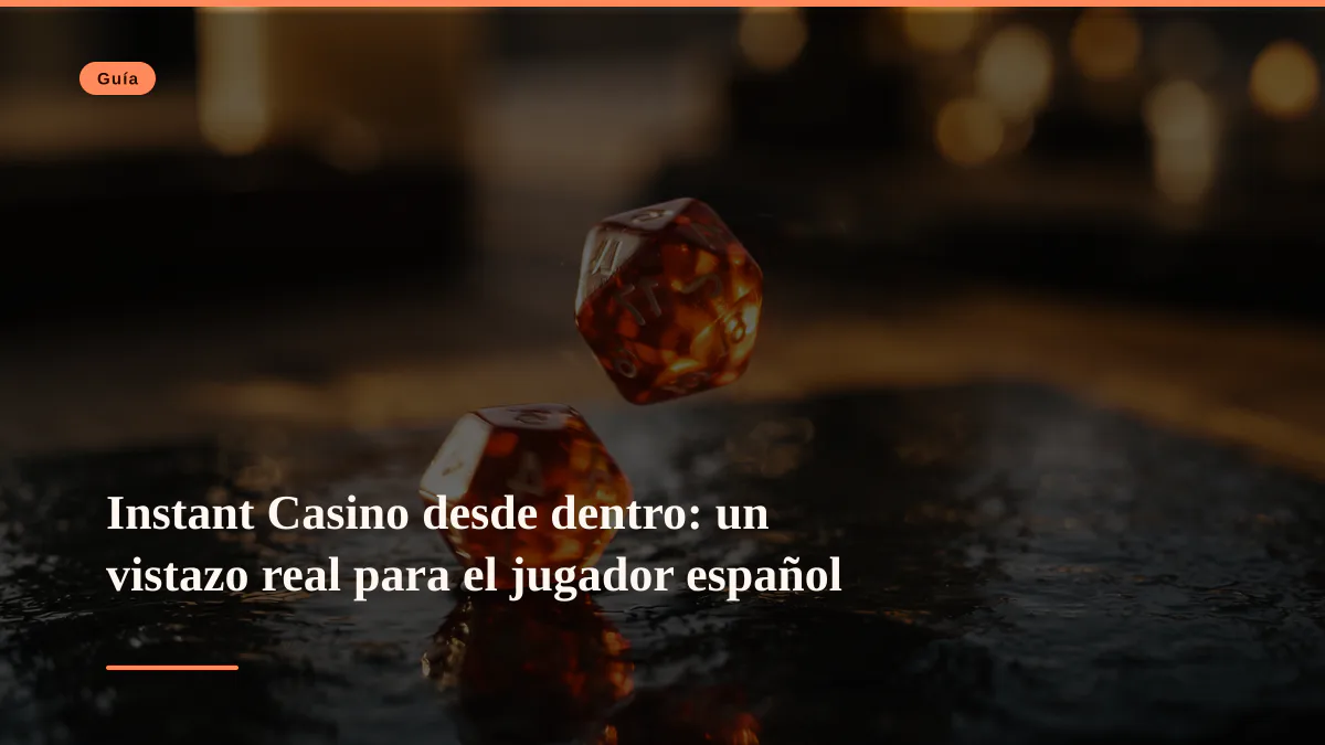 Instant Casino desde dentro: un vistazo real para el jugador español