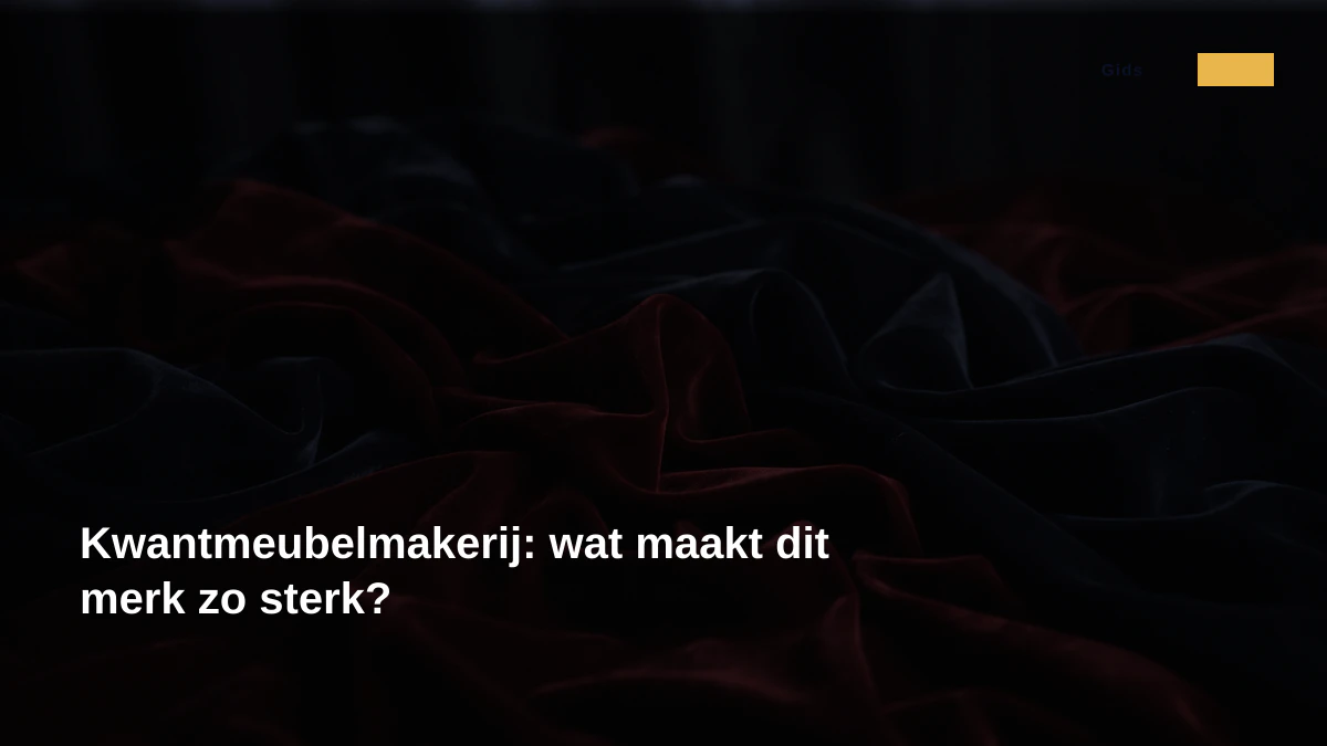 Kwantmeubelmakerij: wat maakt dit merk zo sterk?