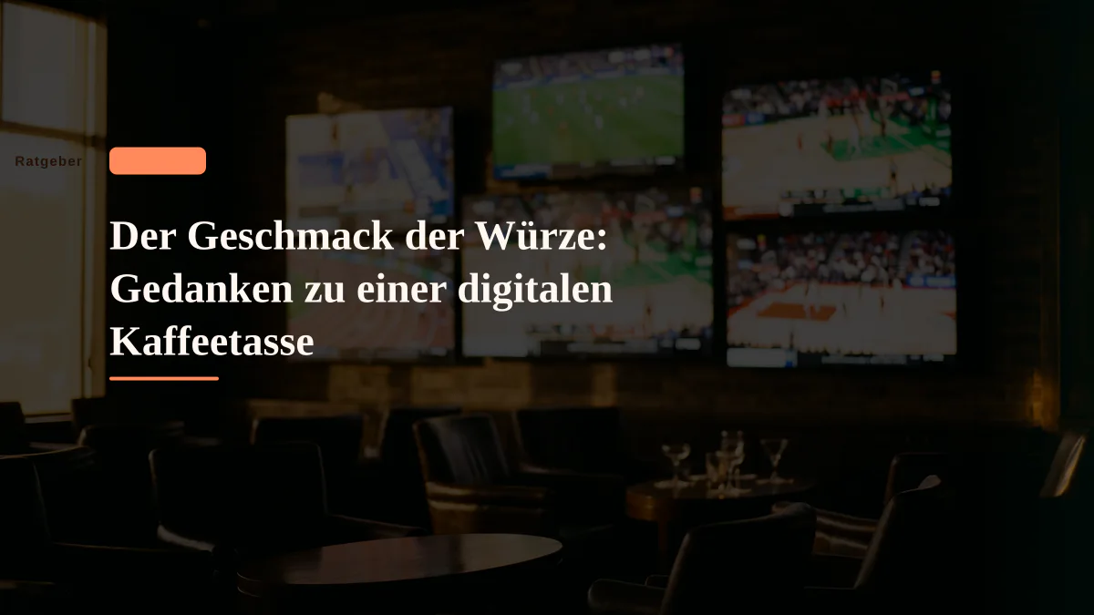 Der Geschmack der Würze: Gedanken zu einer digitalen Kaffeetasse