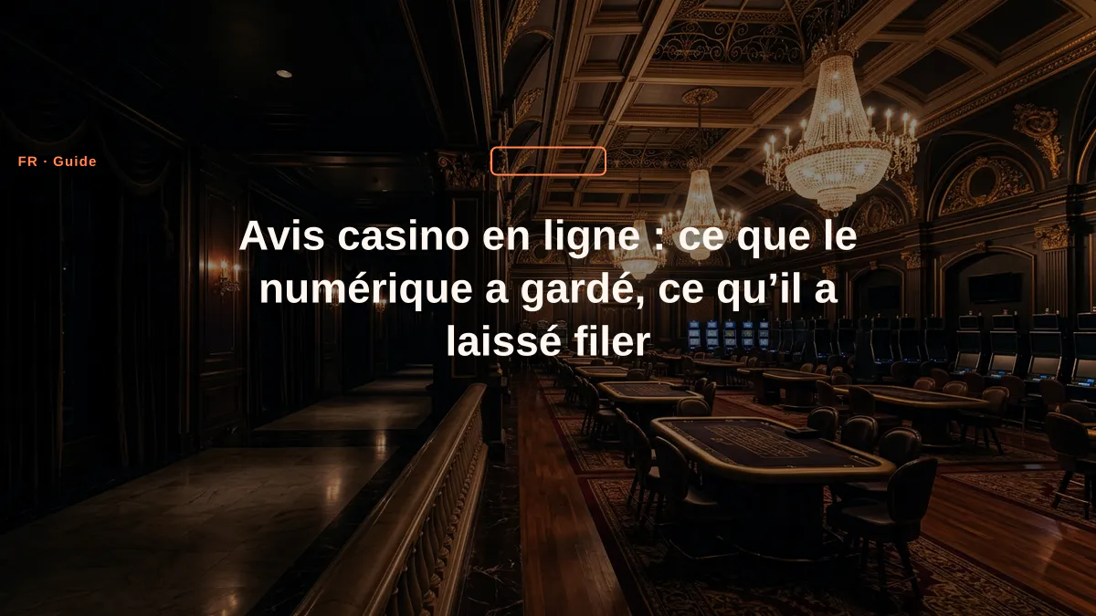 Avis casino en ligne : ce que le numérique a gardé, ce qu’il a laissé filer