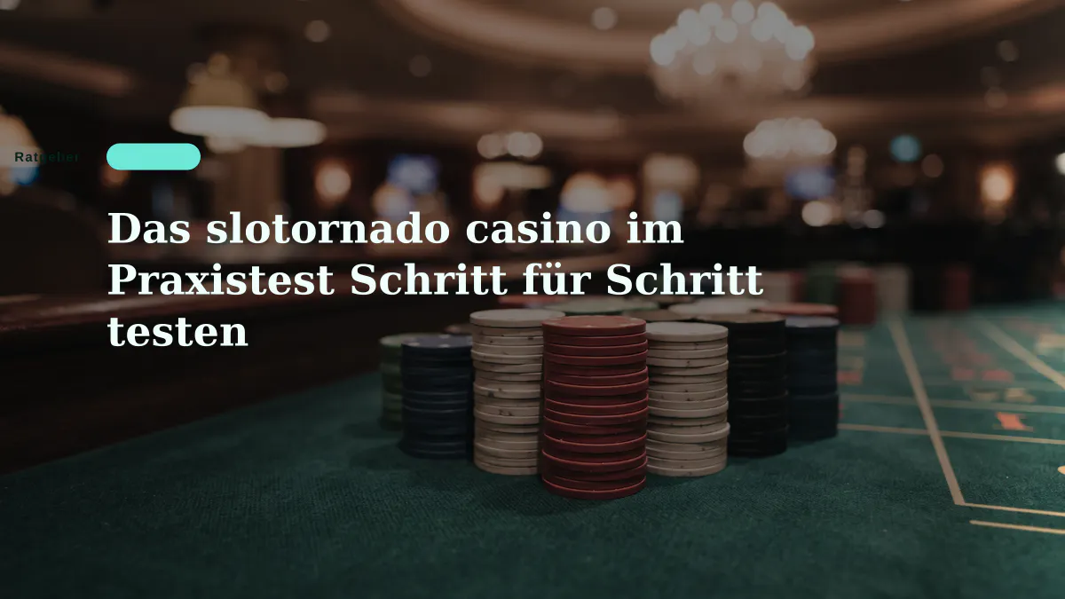 Das slotornado casino im Praxistest Schritt für Schritt testen