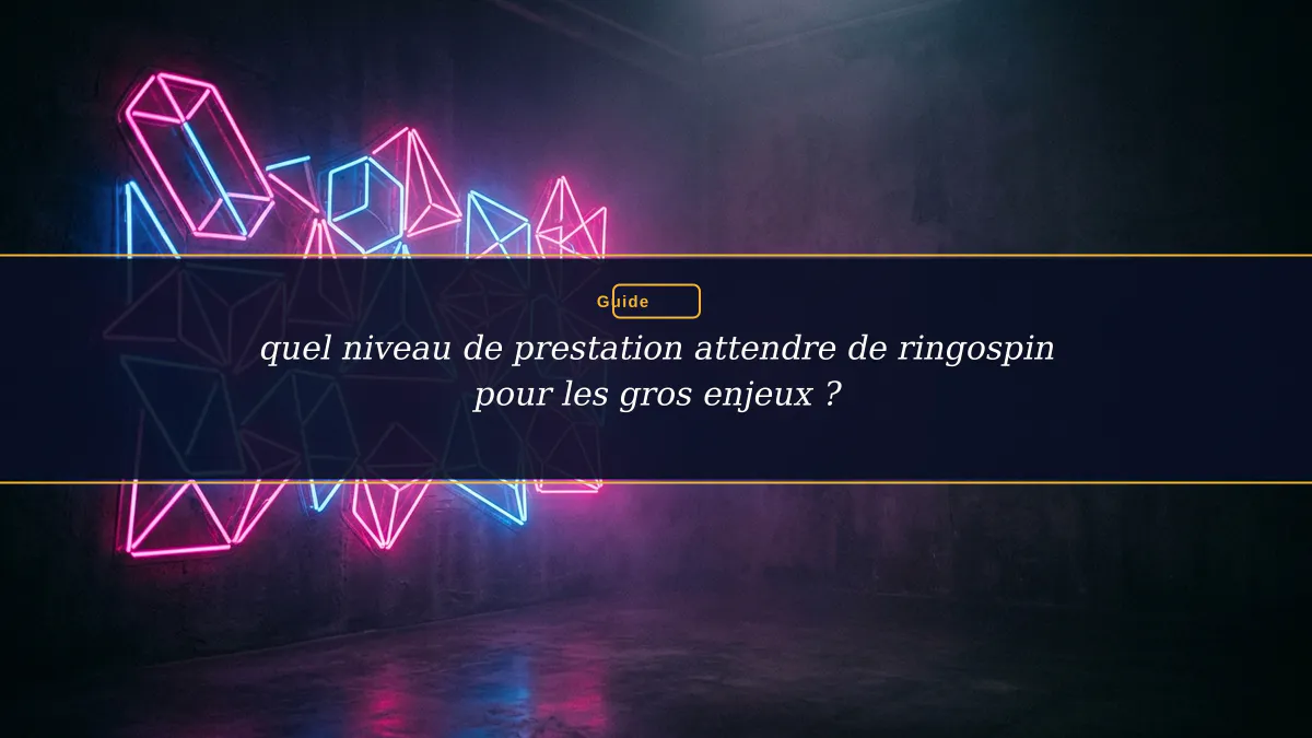 quel niveau de prestation attendre de ringospin pour les gros enjeux ?