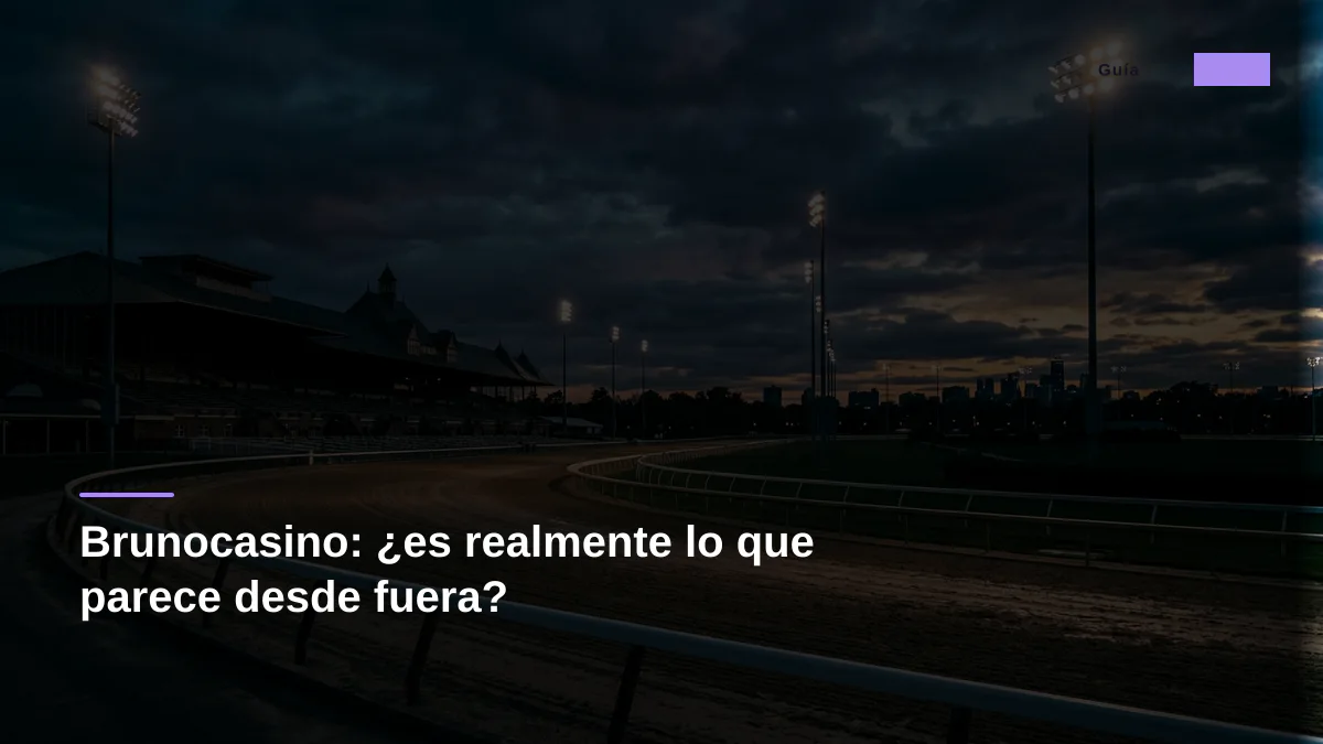 Brunocasino: ¿es realmente lo que parece desde fuera?