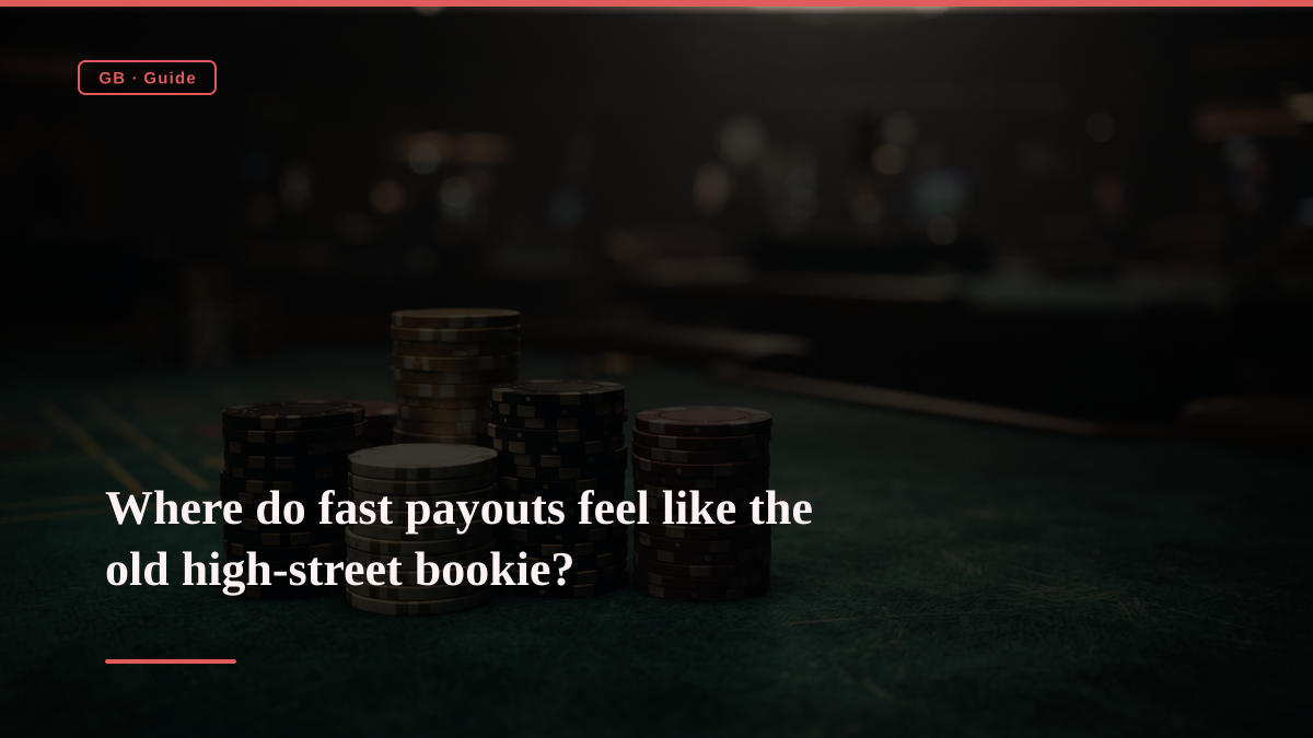Where do fast payouts feel like the old high-street bookie?
