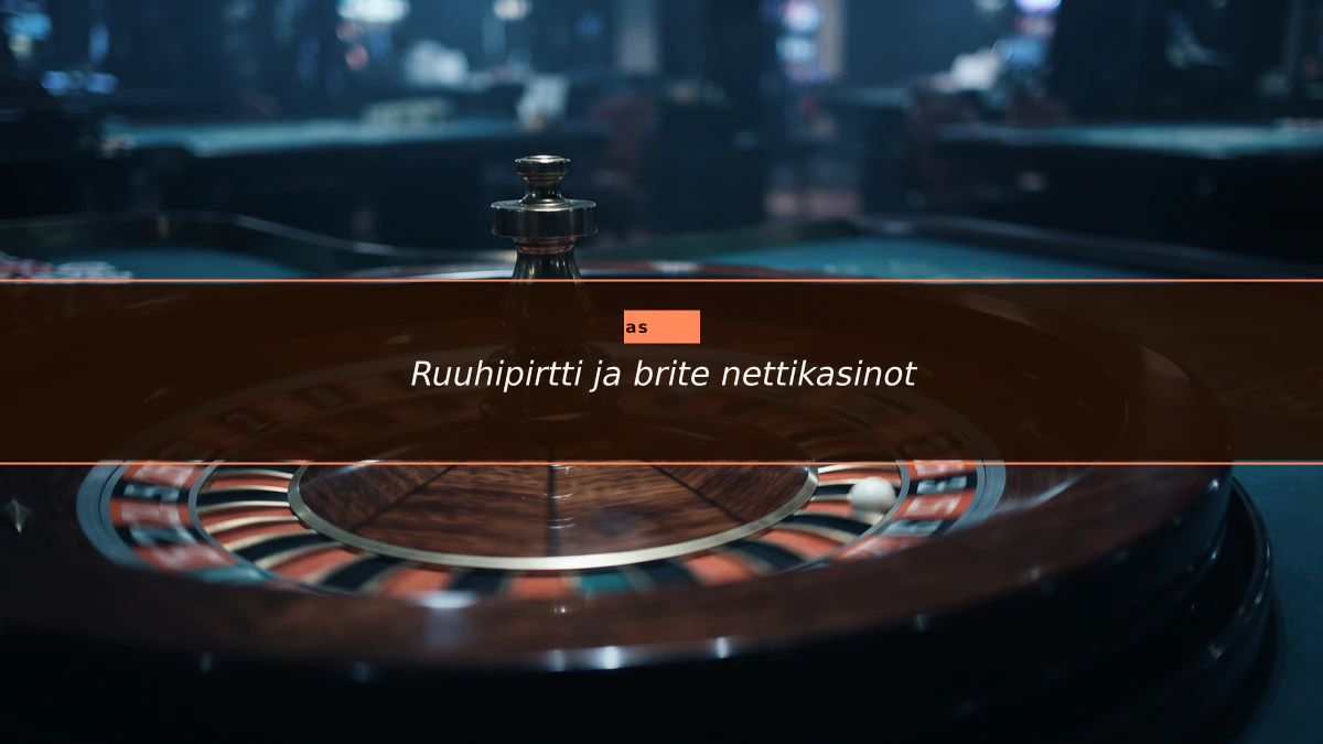 Ruuhipirtti ja brite nettikasinot