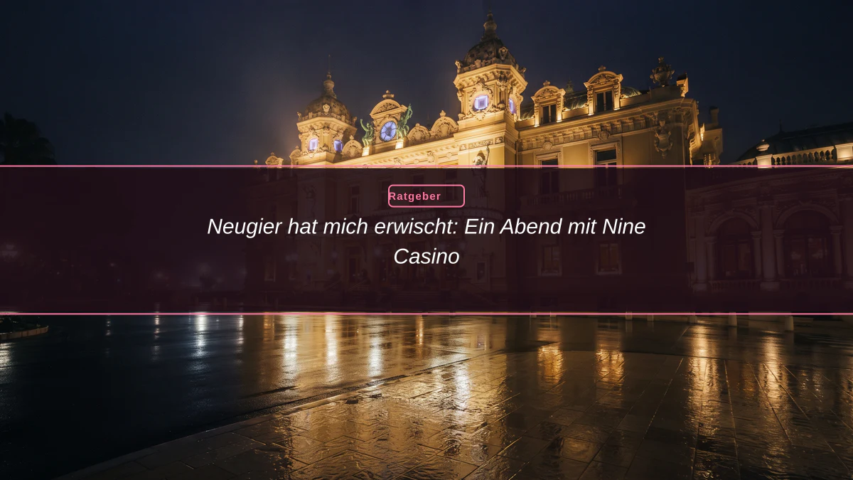 Neugier hat mich erwischt: Ein Abend mit Nine Casino