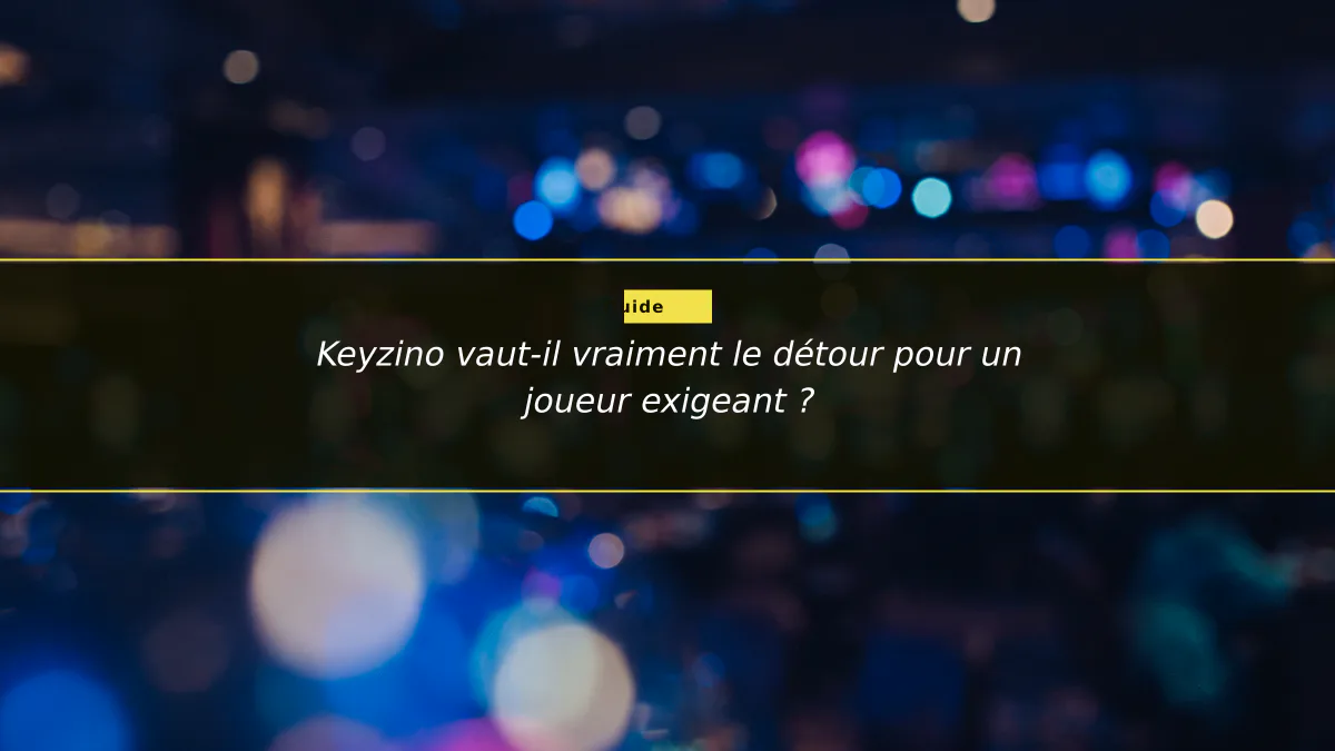 Keyzino vaut-il vraiment le détour pour un joueur exigeant ?