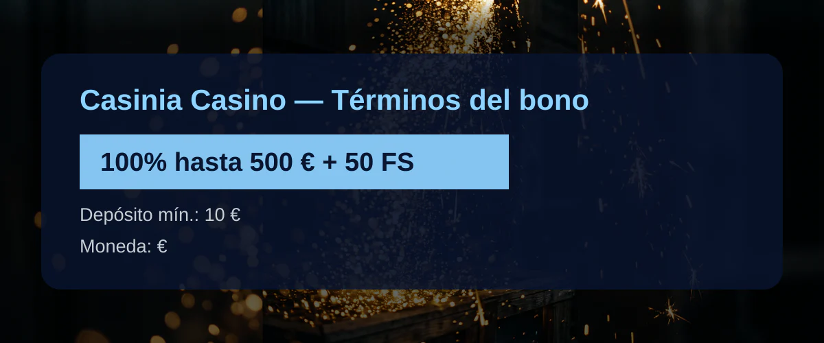 Casinia Casino  Trminos del bono: 100% hasta 500  + 50 FS