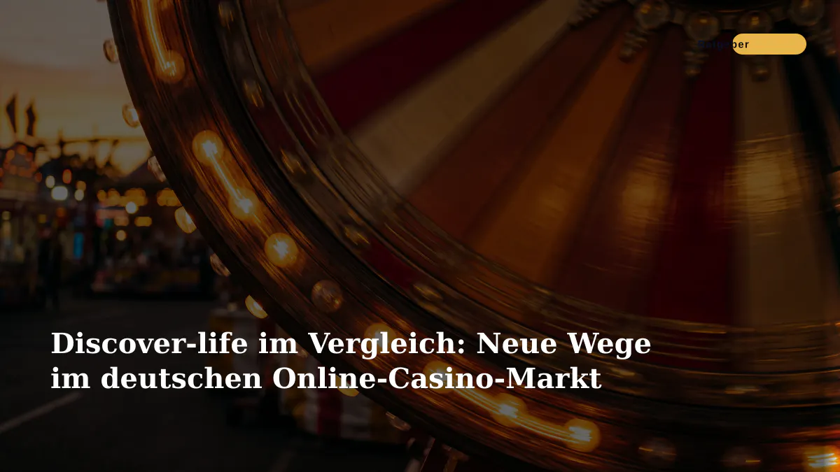 Discover-life im Vergleich: Neue Wege im deutschen Online-Casino-Markt