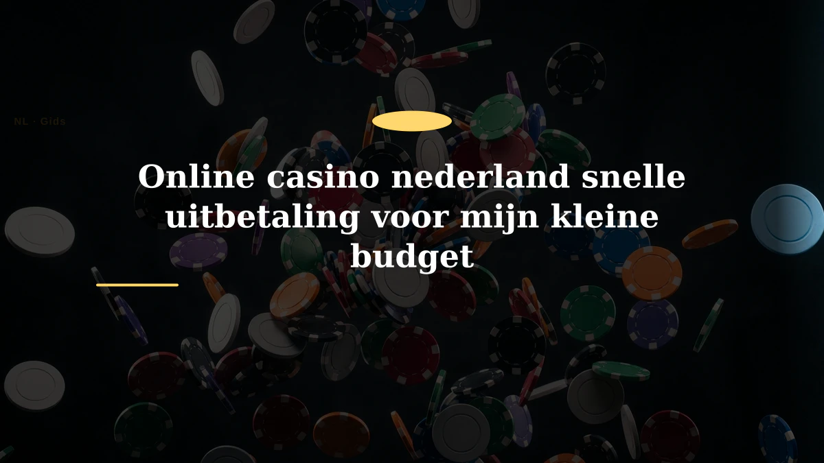 Online casino nederland snelle uitbetaling voor mijn kleine budget