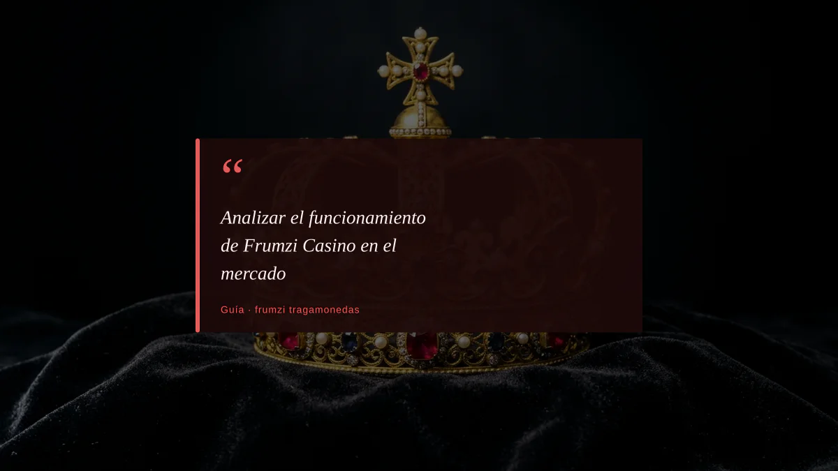 Analizar el funcionamiento de Frumzi Casino en el mercado