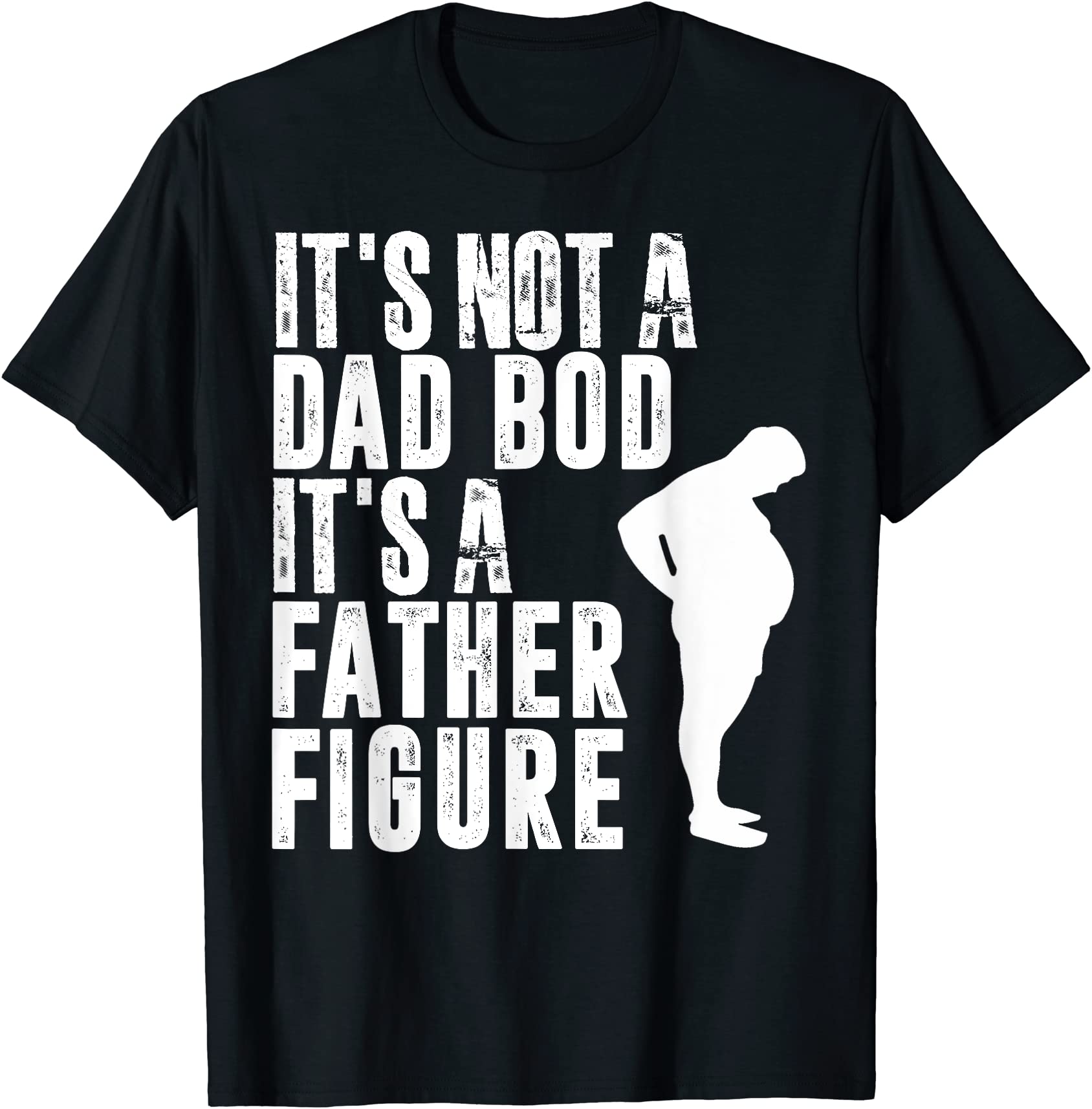 Fathers Day It’s Not A Dad Bod It’s A Father Figure Unisex T-Shirt