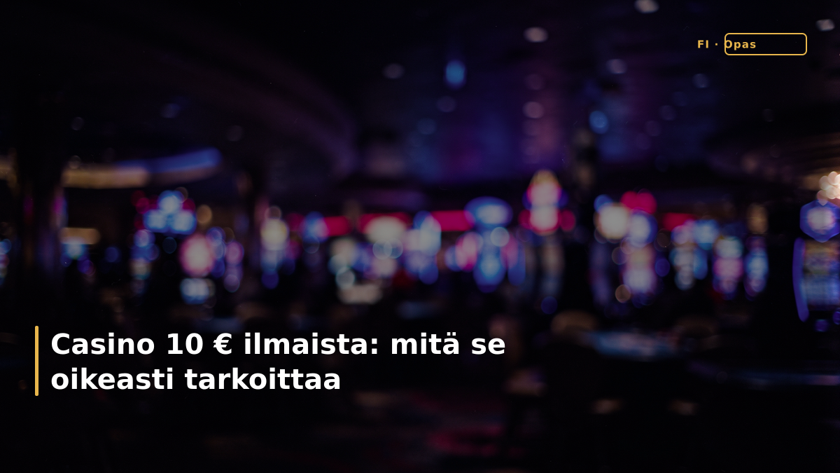 Casino 10 &euro; ilmaista: mit&auml; se oikeasti tarkoittaa