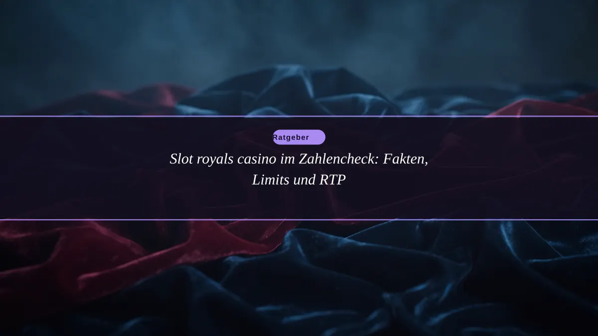 Slot royals casino im Zahlencheck: Fakten, Limits und RTP