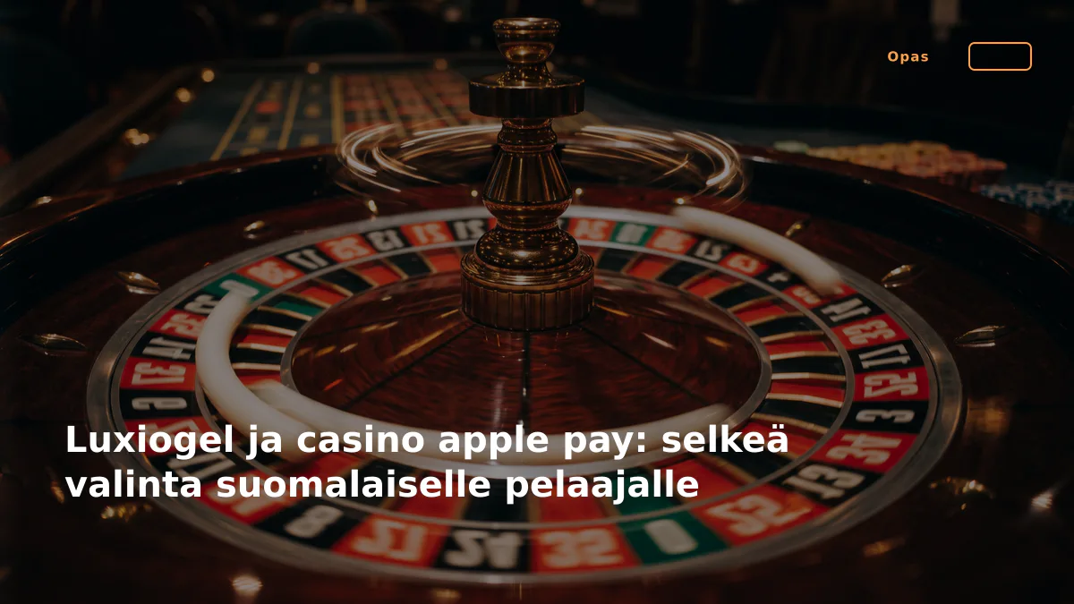 Luxiogel ja casino apple pay: selkeä valinta suomalaiselle pelaajalle