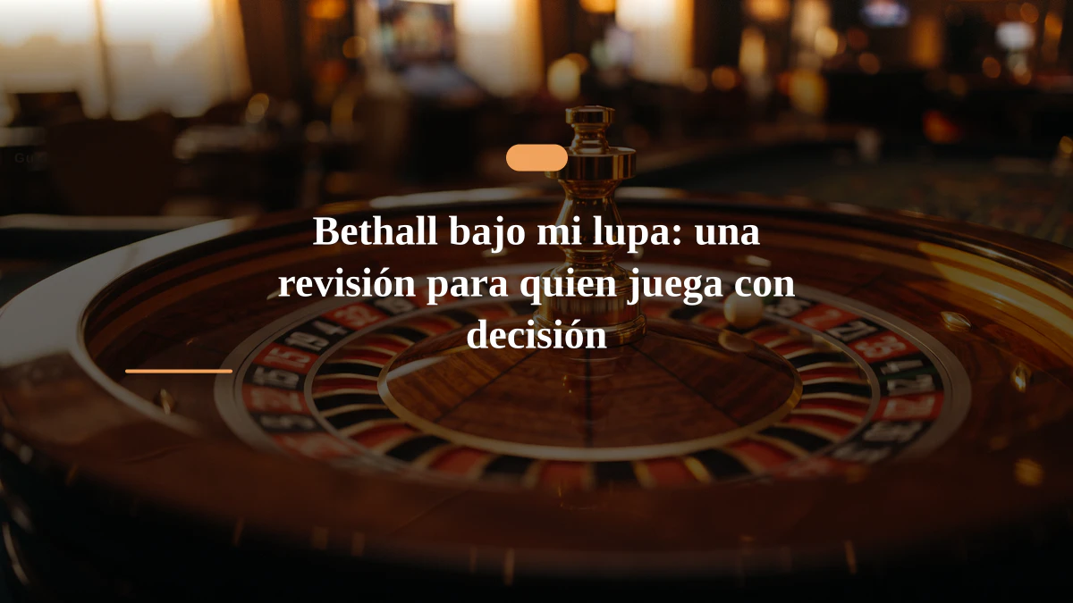 Bethall bajo mi lupa: una revisión para quien juega con decisión