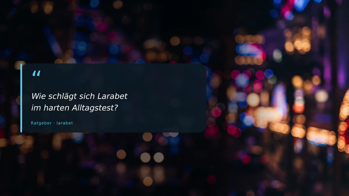 Wie schlägt sich Larabet im harten Alltagstest?