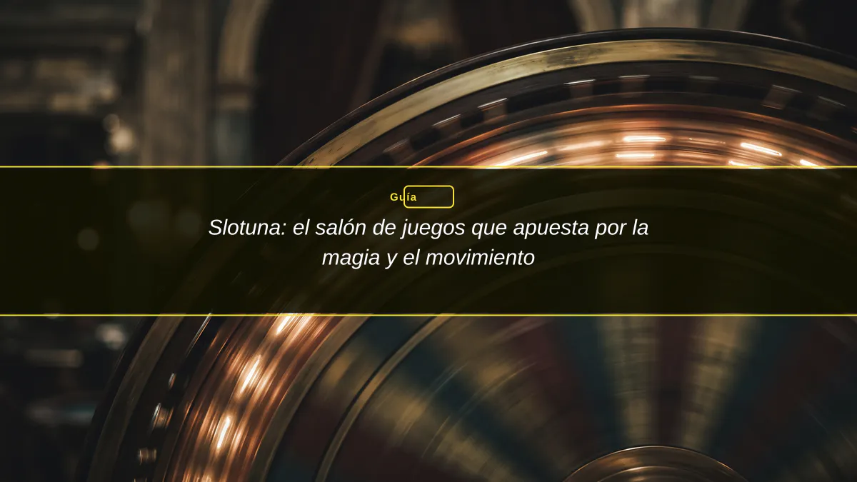 Slotuna: el salón de juegos que apuesta por la magia y el movimiento